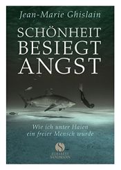 book cover of Schönheit besiegt Angst: Wie ich unter Haien ein freier Mensch wurde by Jean-Marie Ghislain