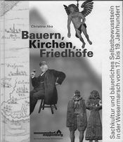 book cover of Bauern, Kirchen, Friedhöfe: Sachkultur und bäuerliches Selbstbewusstsein in der Wesermarsch vom 17. bis 19. Jahrhundert by Christine Aka