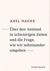 book cover of Über den Anstand in schwierigen Zeiten und die Frage, wie wir miteinander umgehen by Axel Hacke