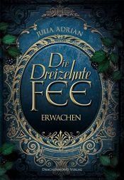 book cover of Die Dreizehnte Fee: Erwachen by Julia Adrian