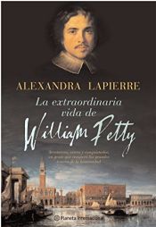 book cover of La Vida Extraordinaria De William Petty (Planeta Internacional) by Alexandra Lapierre