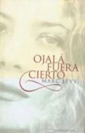 book cover of Ojalá Fuera Cierto by Marc Levy