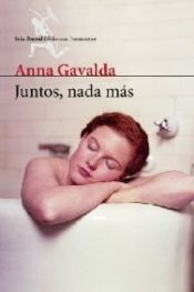 book cover of Juntos, Nada Más by Anna Gavalda
