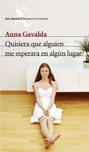 book cover of Quisiera que alguien me esperara en algun lugar (Biblioteca Formentor) by Anna Gavalda