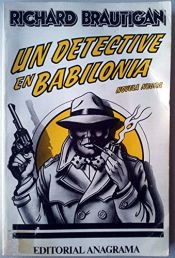 book cover of Un Detective en Babilonia : novela negra by Richard Brautigan