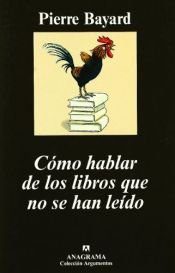 book cover of Cómo hablar de los libros que no se han leído by Pierre Bayard
