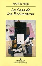 book cover of La Casa de los Encuentros by Martin Amis