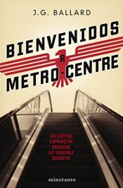 book cover of Bienvenidos a Metro Centre by J. G. Ballard