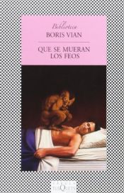 book cover of Que se mueran los feos by Boris Vian