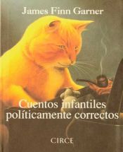 book cover of Cuentos Infantiles Politicamente Correctos by James Finn Garner