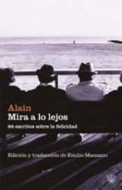 book cover of Mira a lo lejos : 66 escritos sobre la felicidad by Alain