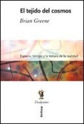book cover of El tejido del cosmos : espacio, tiempo y la textura de la realidad by Brian Greene