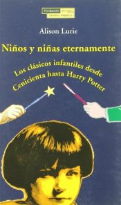 book cover of Niños y niñas eternamente : los clásicos infantiles desde Cenicienta hasta Harry Potter by Alison Lurie