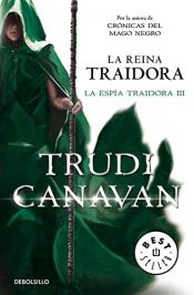 book cover of La reina traidora (La espía traidora 3) (BEST SELLER) by Trudi Canavan