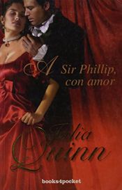 book cover of A Sir Phillip, Con Amor by Julia Quinn