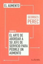 book cover of El arte de abordar a su jefe de servicio para pedirle un aunmento by Georges Perec