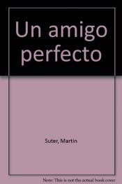 book cover of Un amigo perfecto by Suter Martin