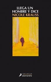 book cover of Llega un hombre y dice by Nicole Krauss