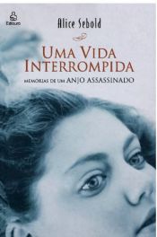 book cover of Uma Vida Interrompida: Memórias de um Anjo Assassinado by Alice Sebold|Editorial Editorial Atlantic