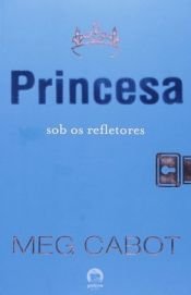 book cover of Princesa Sob os refletores, A by Meg Cabot