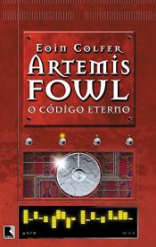 book cover of Artemis Fowl O Código Eterno by Eoin Colfer