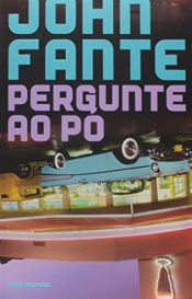 book cover of Pergunte ao Pó by John Fante