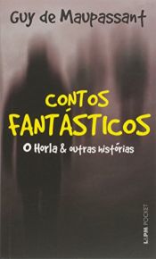 book cover of Contos Fantásticos: o Horla e Outras Histórias by Guy de Maupassant
