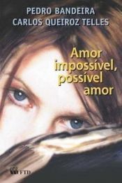 book cover of Amor Impossível, Possível Amor by Carlos Queiroz Telles|Pedro Bandeira