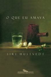 book cover of O Que eu Amava by Siri Hustvedt