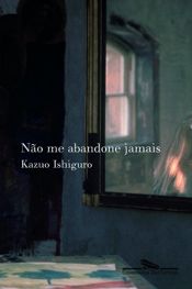 book cover of Não me abandone jamais by Kazuo Ishiguro