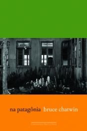 book cover of Na Patagónia by Bruce Chatwin