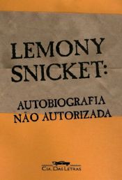 book cover of Lemony Snicket: Autobiografia Não Autorizada by Daniel Handler