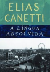 book cover of A língua absolvida: história de uma juventude by Elias Canetti