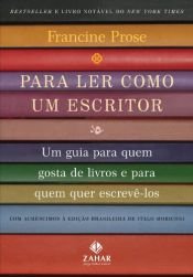 book cover of Para Ler Como um Escritor by Francine Prose