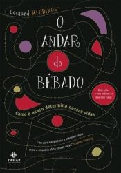 book cover of O andar de bêbado: como o acaso determina nossas vidas by DIEGO ALFARO|Leonard Mlodinow