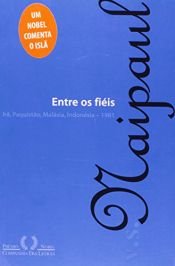 book cover of Entre os Fiéis: Irã, Paquistão, Malásia, Indonésia - 1981 by Vidiadhar Naipaul