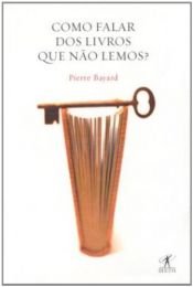 book cover of Como falar dos livros que não lemos? by Pierre Bayard