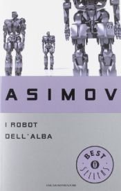 book cover of I robot dell'alba by Isaac Asimov