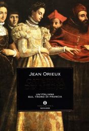 book cover of Caterina de' Medici: un'italiana sul trono di Francia by Jean Orieux