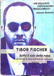 book cover of Sotto il culo della rana by Tibor Fischer