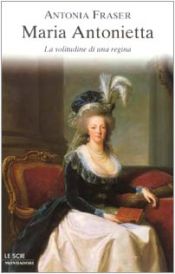 book cover of Maria Antonietta - La solitudine di una regina by Antonia Fraser