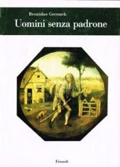 book cover of Uomini senza padrone by Bronisław Geremek