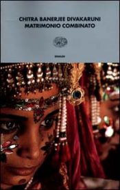 book cover of Matrimonio combinato by Chitra Banerjee Divakaruni