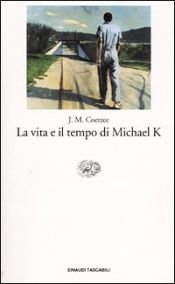 book cover of La vita e il tempo di Michael K by John Maxwell Coetzee