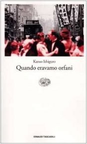 book cover of Quando eravamo orfani by Kazuo Ishiguro