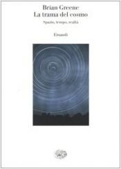 book cover of La trama del cosmo : Spazio, tempo, realtà by Brian Greene