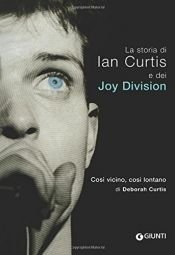 book cover of Così vicino, così lontano: la storia di Ian Curtis e dei Joy Division by Deborah Curtis