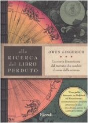 book cover of Alla ricerca del libro perduto. La storia dimenticata del trattato che cambiò il corso della scienza by Owen Gingerich
