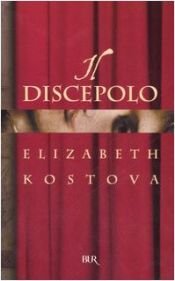 book cover of Il discepolo by Elizabeth Kostova