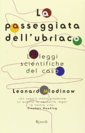 book cover of La passeggiata dell'ubriaco: le leggi scientifiche del caso by DIEGO ALFARO|Leonard Mlodinow